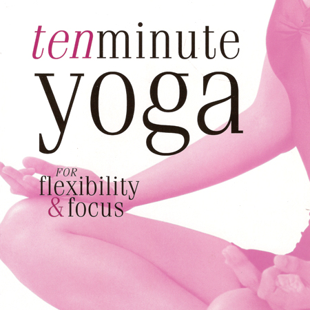 Ten Minute Yoga for Flexibility and Focus